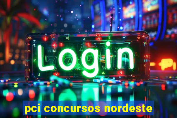 pci concursos nordeste